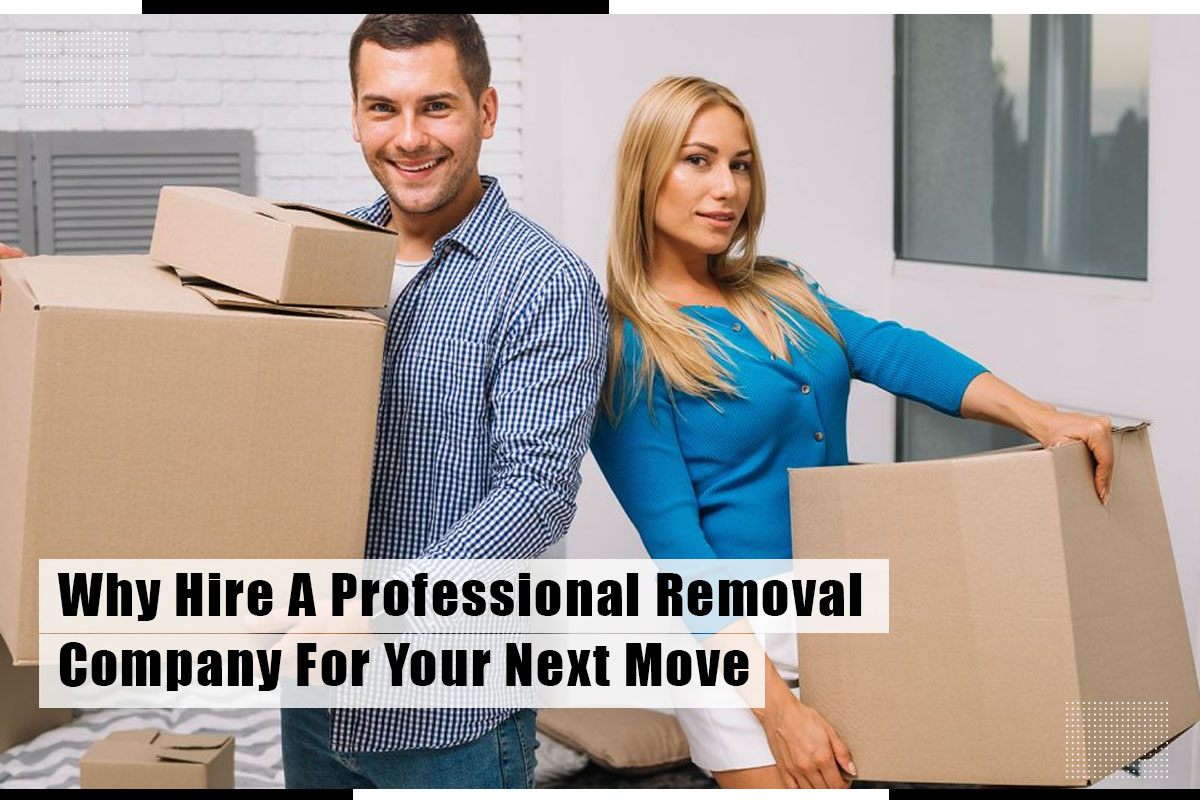 Why Hire A Professional Removal Company For Your Next Move